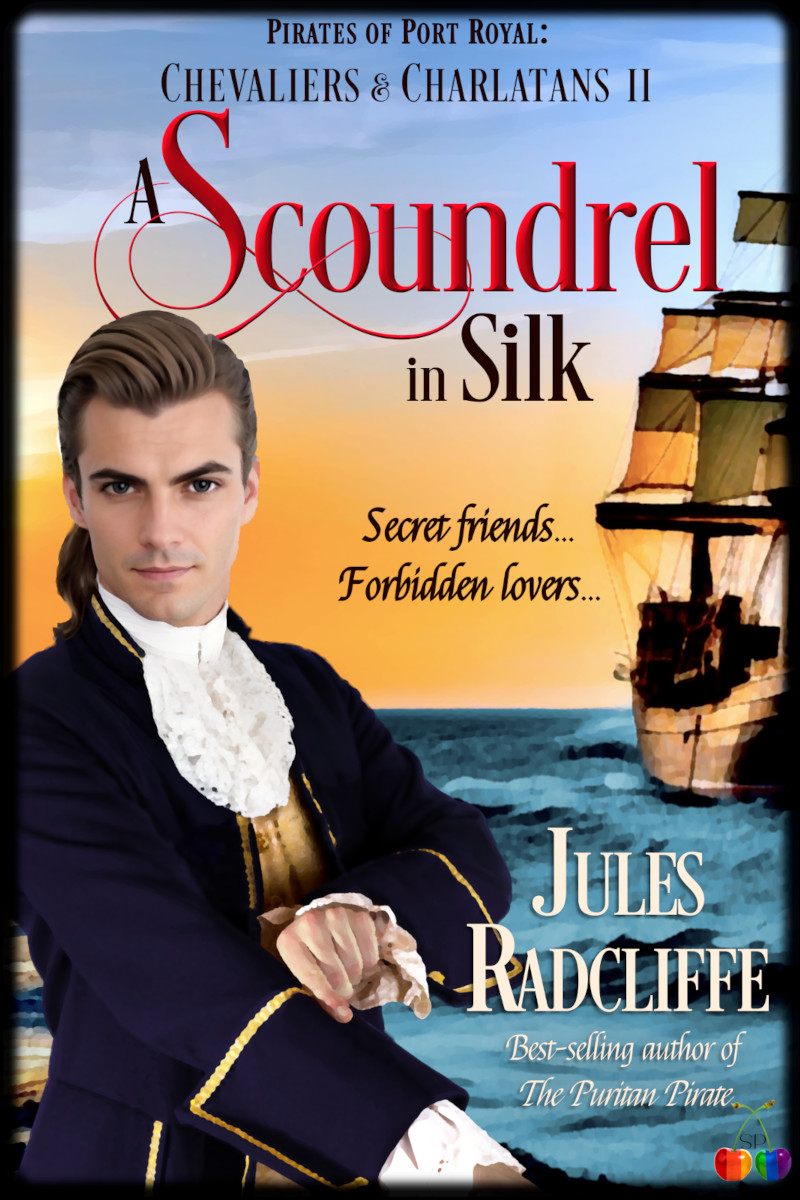 Scoundrel in Silk by Jules Racliffe, book 2 in Chevaliers & Charlatans, set in the world of Radcliffe's epic gay historical romance series Pirates of Port Royal